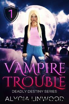 Vampire Trouble (Deadly Destiny Book 1) by Alycia Linwood