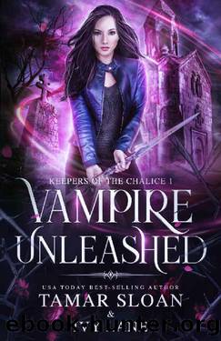 Vampire Unleashed: A New Adult Paranormal Romance (Keepers of the Chalice Book 1) by Tamar Sloan & Ivy Lane