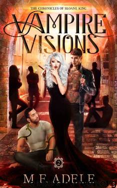Vampire Visions: The Chronicles of Sloane King by M.F. Adele