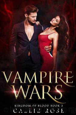 Vampire Wars: A Reverse Harem Vampire Romance (Kingdom of Blood Book 3) by Callie Rose
