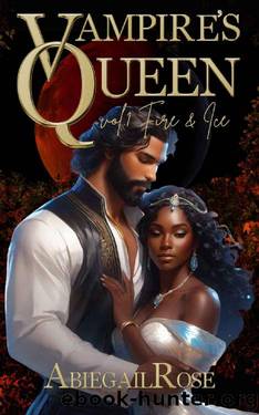 Vampire's Queen: Vol. 1 - Fire & Ice (Vampire's Queen: Ice & Fire) by Abiegail Rose & Madison Rose