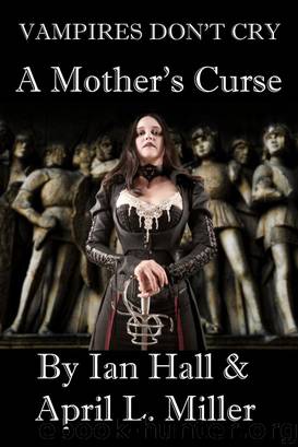 Vampires Don't Cry: A Mother's Curse by Hall Ian