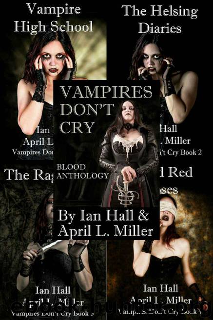 Vampires Don't Cry: The Collection by Hall Ian & Miller April L