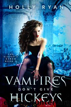 Vampires Don't Give Hickeys (The Slayer's Harem Book 1) by Holly Ryan