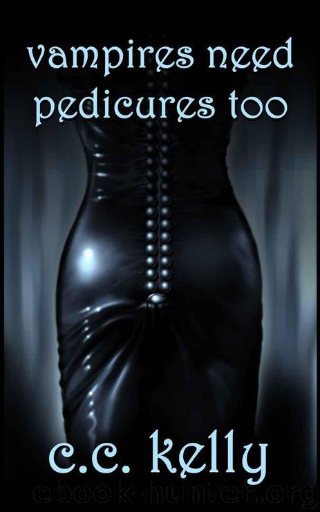 Vampires Need Pedicures Too (A Paranormal Romance) by Kelly C.C