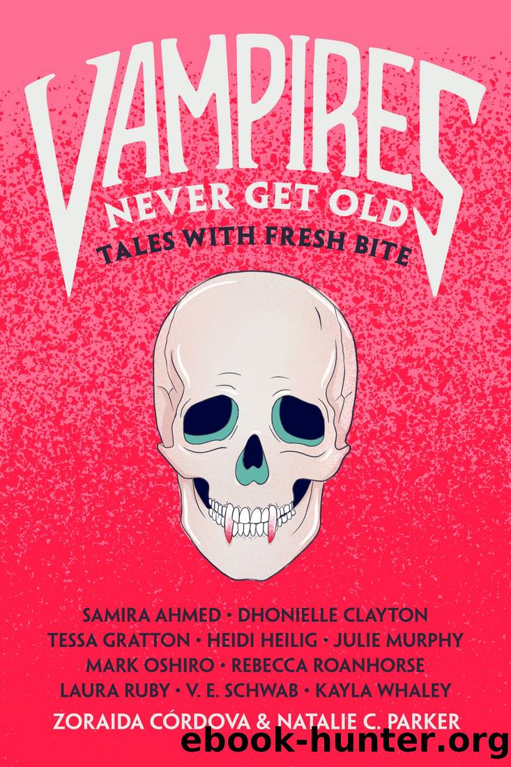 Vampires Never Get Old: Tales With Fresh Bite by Zoraida Cordova & Natalie C. Parker