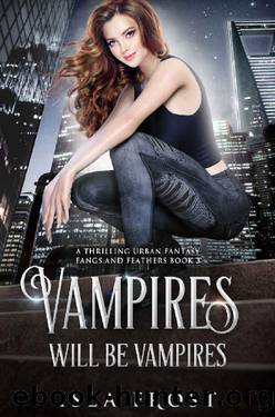Vampires Will Be Vampires (Fangs and Feathers Book 3) by Isla Frost