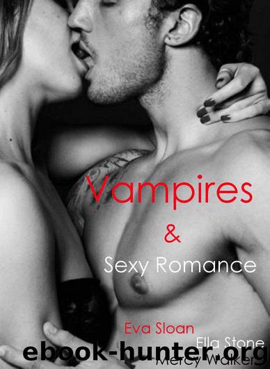 Vampires and Sexy Romance by Sloan Eva & Stone Ella & Walker Mercy