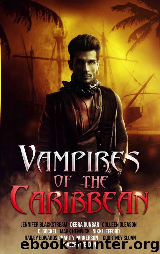 Vampires of the Caribbean by Dunbar Debra & Gleason Colleen & Jefford Nikki & Gockel C. & Sloan Courtney & Blackstream Jennifer & Henwick Mark & Parkerson Charity & Edwards Hailey & Weldon Phaedra