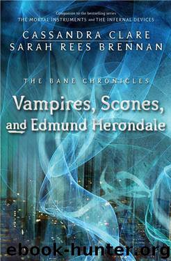 Vampires, Scones, and Edmund Herondale by Cassandra Clare & Sarah Rees Brennan