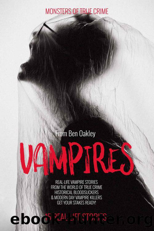 Vampires: Monsters of True Crime: Real-Life Horror Stories by Ben Oakley & Twelvetrees Camden