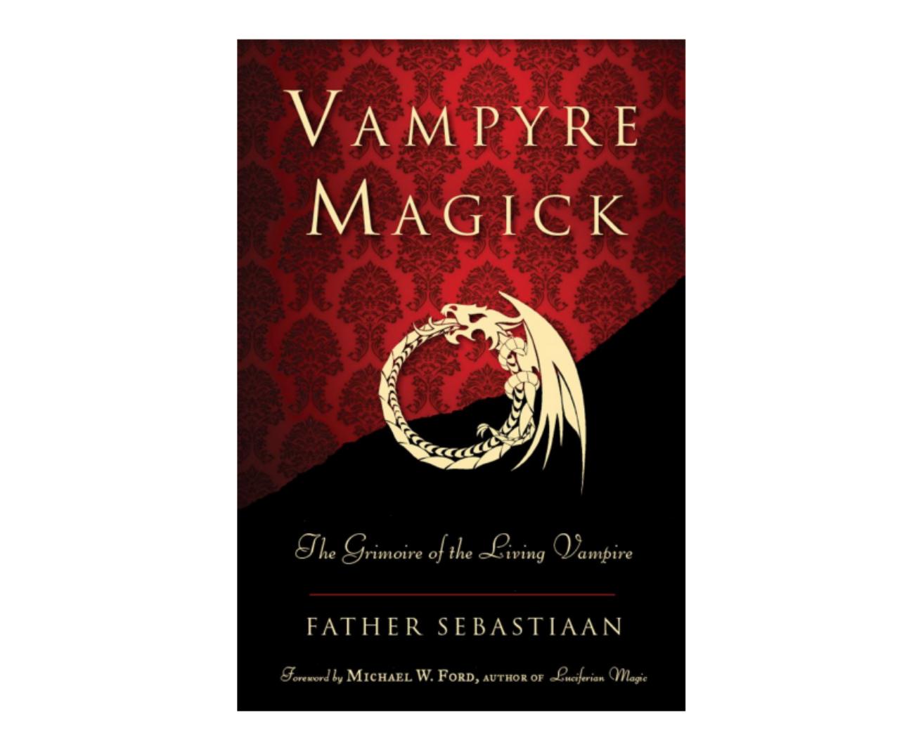 Vampyre Magick: The Grimoire of the Living Vampire by Father Sebastiaan