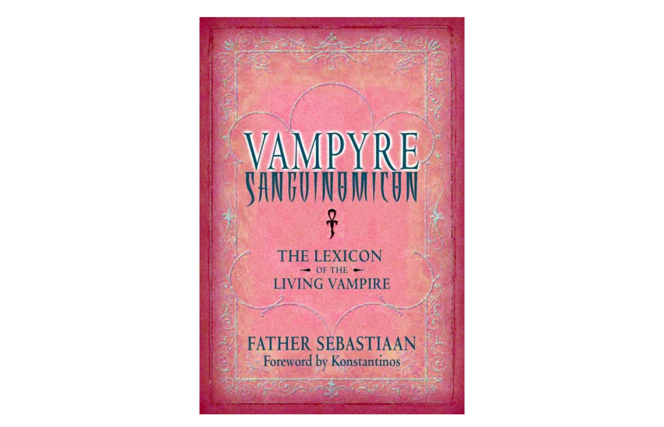 Vampyre Sanguinomicon: The Lexicon of the Living Vampire by Father Sebastiaan