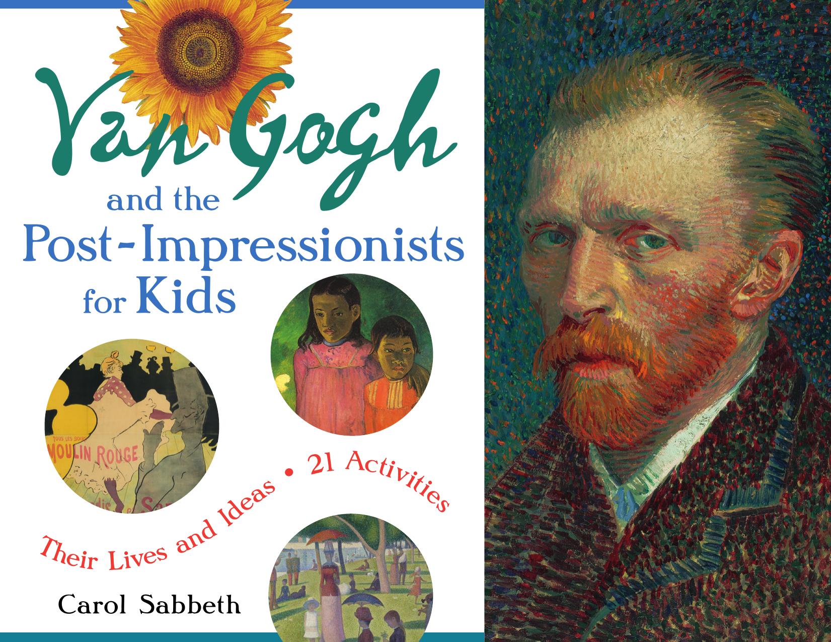 Van Gogh and the Post-Impressionists for Kids: Their Lives and Ideas, 21 Activities (repost) by Unknow