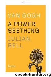 Van Gogh_A Power Seething by Julian Bell