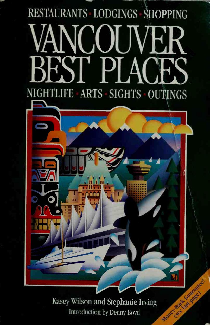 Vancouver Best Places: The Most Discriminating Guide to Vancouver's Restaurants, Shops, Hotels, Nightlife, Sights, and Outings by Kasey Wilson Stephanie Irving