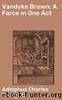 Vandyke Brown: A Farce in One Act by Adolphus Charles Troughton