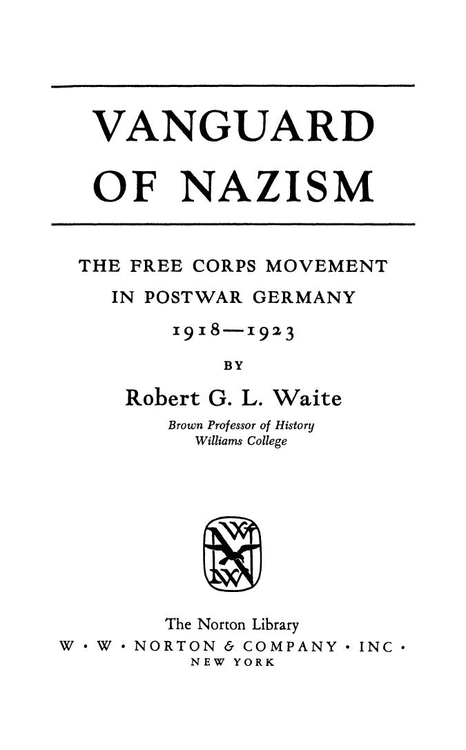 Vanguard of Nazism: The Free Corps Movement in Postwar Germany 1918-1923 by Robert G.L. Waite