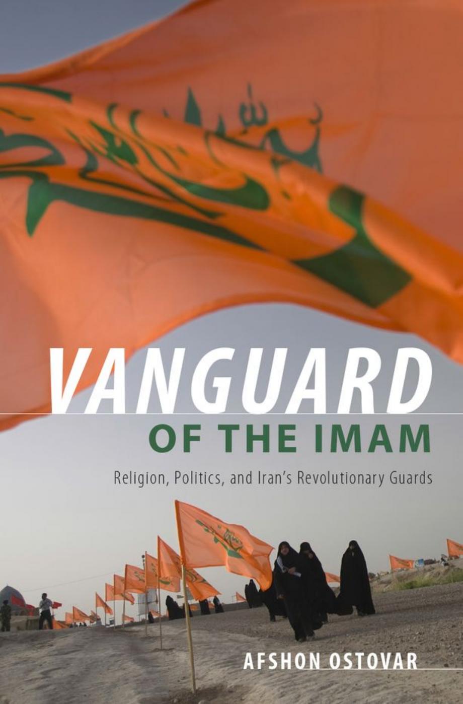 Vanguard of the Imam: Religion, Politics, and Iran's Revolutionary Guards by Afshon Ostovar