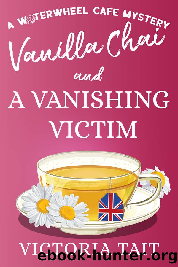 Vanilla Chai and A Vanishing Victim: A British Cozy Murder Mystery with a Female Sleuth (A Waterwheel Cafe Mystery Book 3) by Victoria Tait