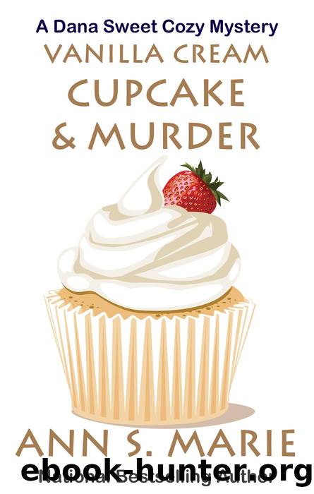 Vanilla Cream Cupcake & Murder (Dana Sweet Cozy Mystery #4) by Ann S. Marie