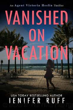 Vanished On Vacation (Agent Victoria Heslin Series Book 6) by Jenifer Ruff