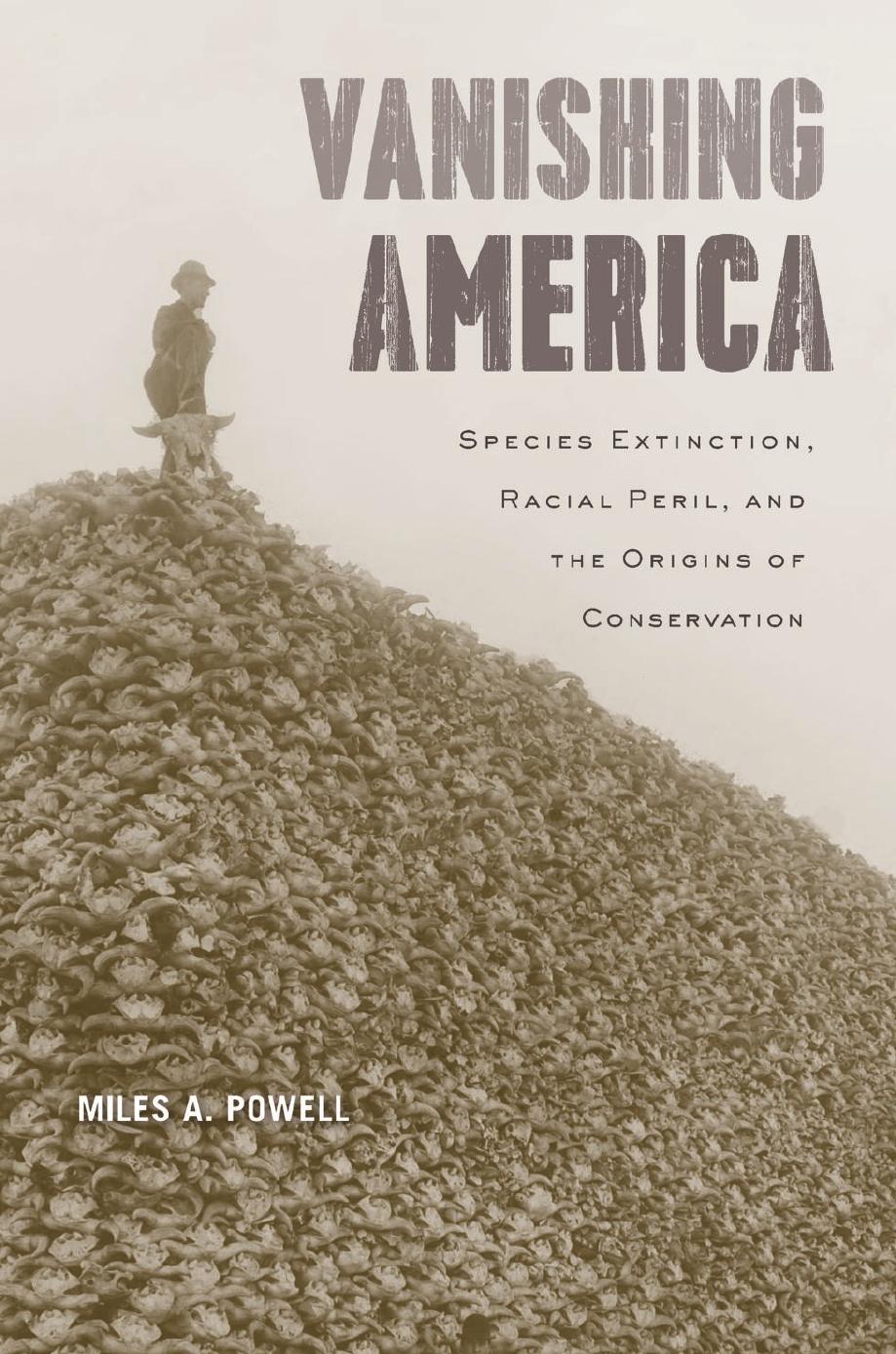 Vanishing America: Species Extinction, Racial Peril, and the Origins of Conservation by Miles A. Powell