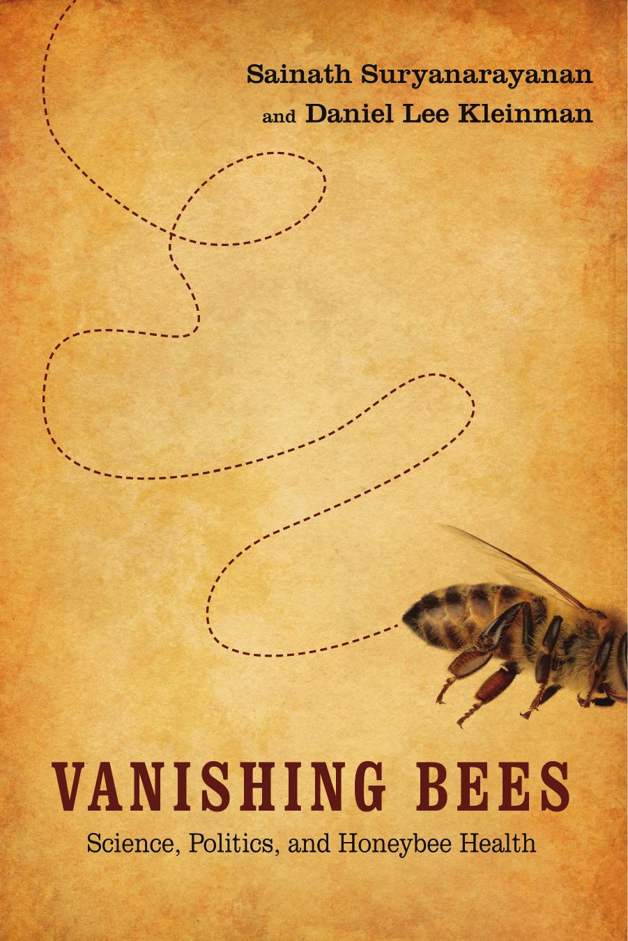 Vanishing Bees : Science, Politics, and Honeybee Health by Sainath Suryanarayanan; Daniel Lee Kleinman