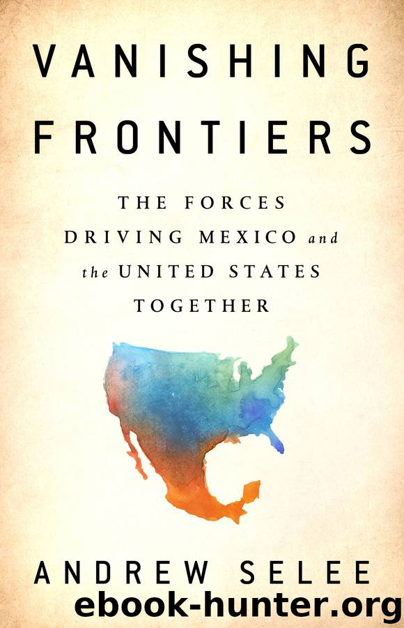 Vanishing Frontiers: The Forces Driving Mexico and the United States Together by Andrew Selee