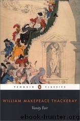 Vanity fair: authoritative text, backgrounds and contents, criticism by William Makepeace Thackeray; Peter L. Shillingsburg