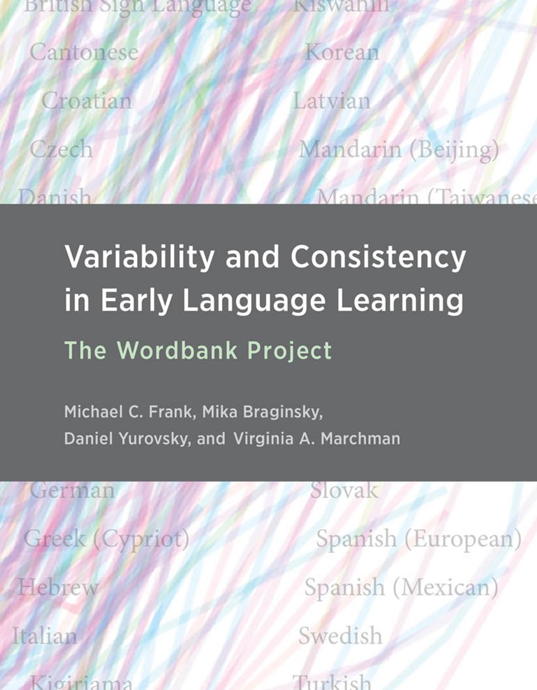 Variability and Consistency in Early Language Learning by Frank Michael C. Mika Braginsky Daniel Yurovsky and Virginia A. Marchman