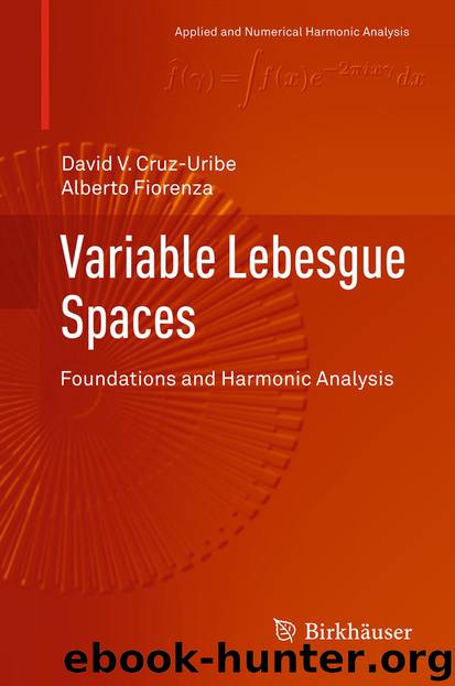 Variable Lebesgue Spaces by David V. Cruz-Uribe & Alberto Fiorenza