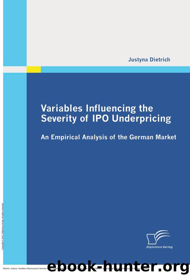 Variables Influencing the Severity of IPO Underpricing: An Empirical Analysis of the German Market : An Empirical Analysis of the German Market by Justyna Dietrich