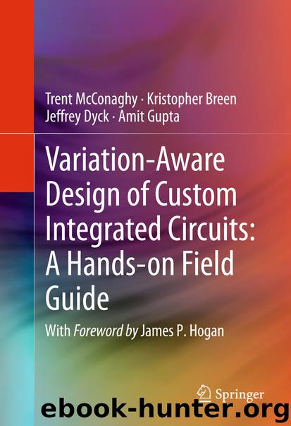 Variation-Aware Design of Custom Integrated Circuits: A Hands-on Field Guide by Trent McConaghy Kristopher Breen Jeffrey Dyck & Amit Gupta
