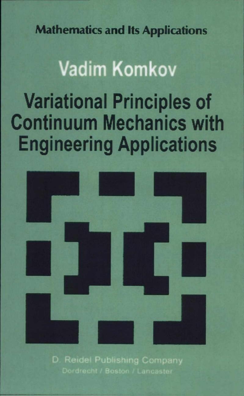 Variational Principles of Continuum Mechanics with Engineering Applications: Volume 2: Introduction to Optimal Design Theory (Mathematics and Its Applications) by V. Komkov