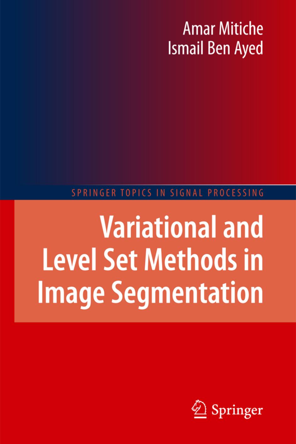 Variational and Level Set Methods in Image Segmentation by Amar Mitiche Ismail Ben Ayed