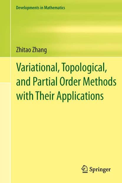 Variational, Topological, and Partial Order Methods with Their Applications by Zhitao Zhang