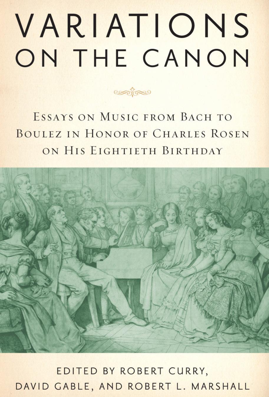 Variations on the Canon: Essays on Music from Bach to Boulez in Honor of Charles Rosen on his Eightieth Birthday by Robert Curry David Gable Robert L. Marshall (eds.)