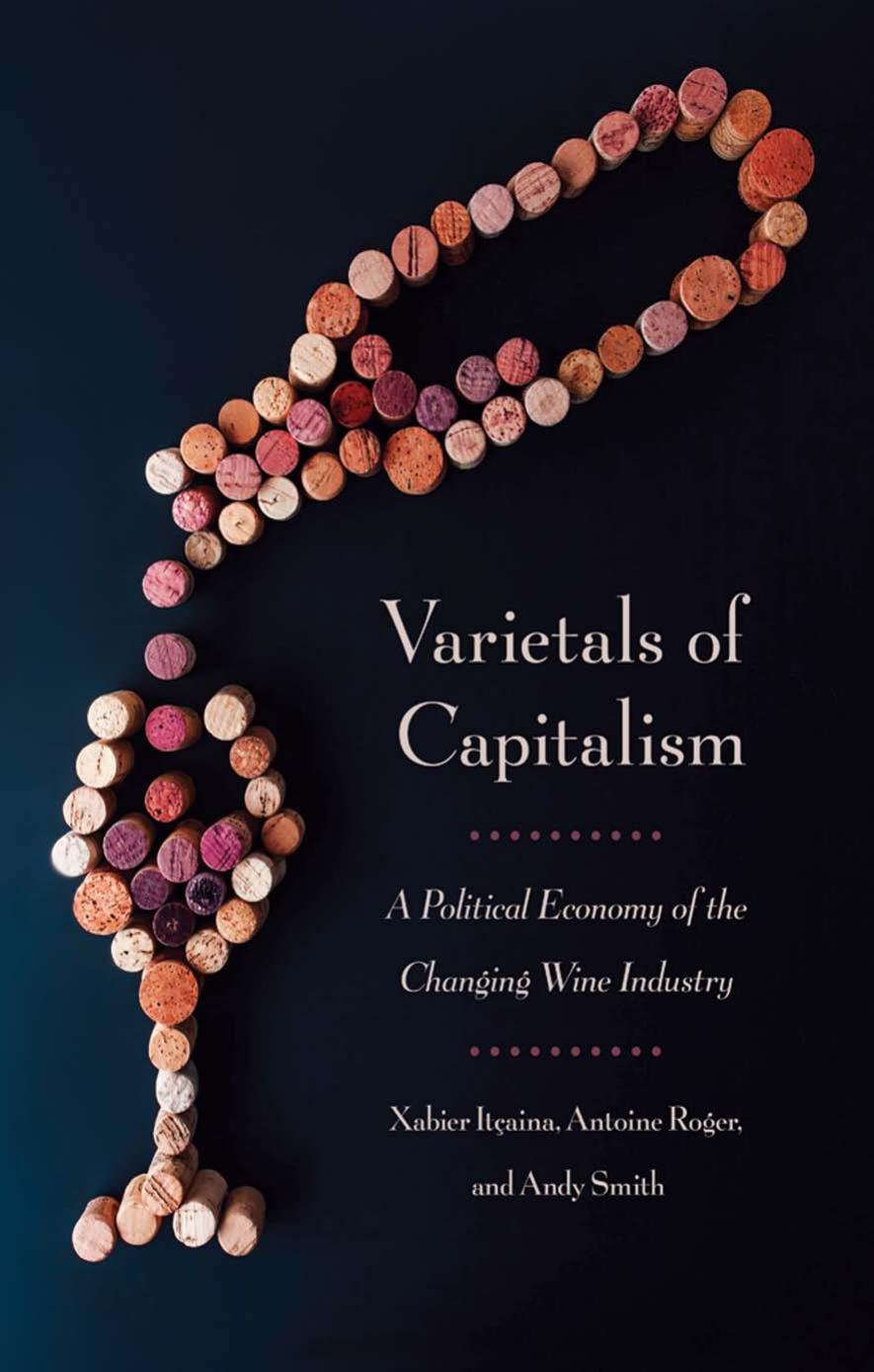 Varietals of Capitalism: A Political Economy of the Changing Wine Industry by Xabier Itcaina & Antoine Roger & Andy Smith