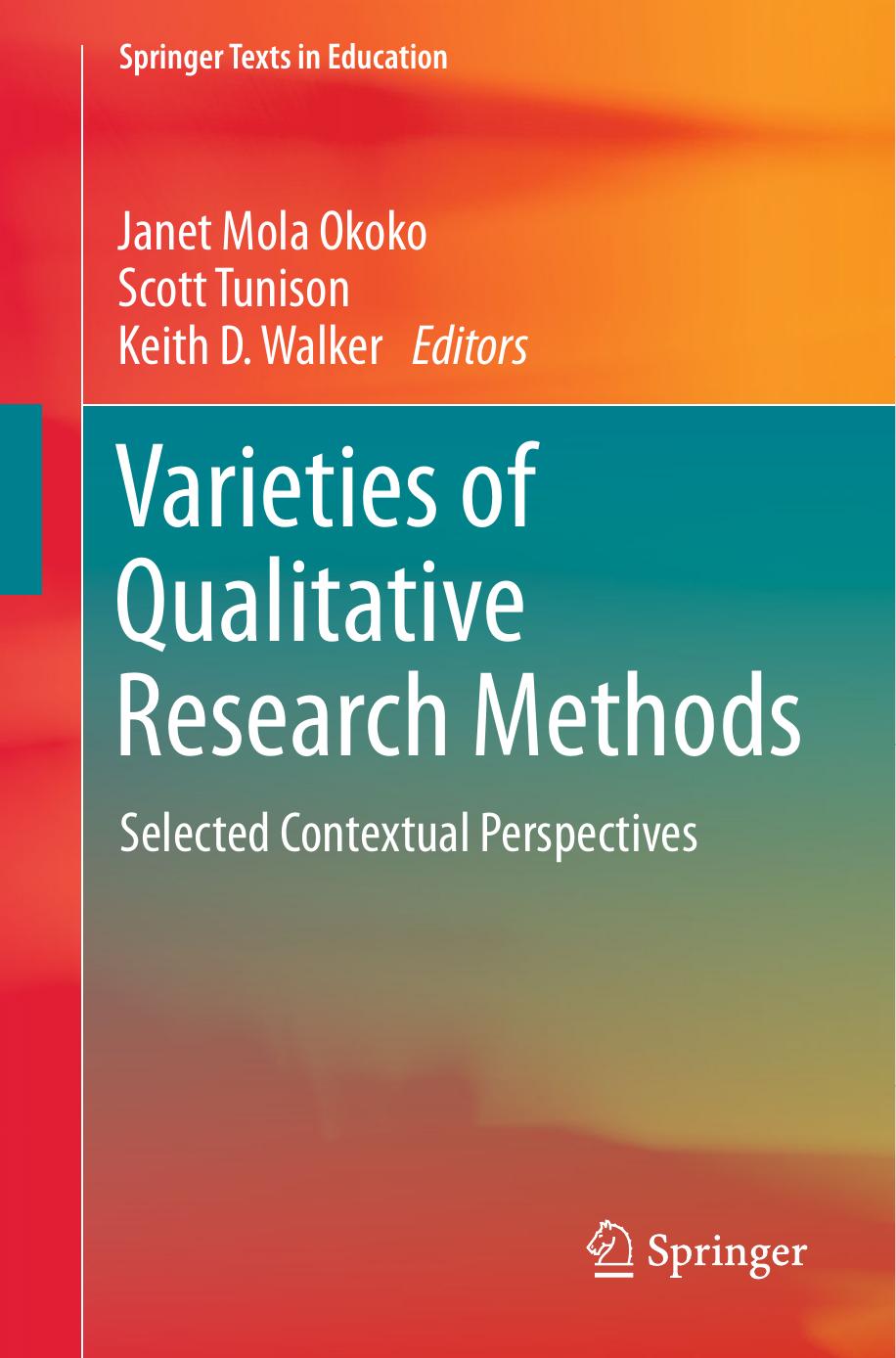 Varieties of Qualitative Research Methods: Selected Contextual Perspectives by Janet Mola Okoko Scott Tunison Keith D. Walker