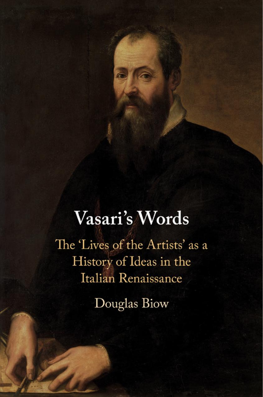 Vasariâsâ¯Words: The Lives of the Artists as a History of Ideas in the Italian Renaissance by Douglas Biow