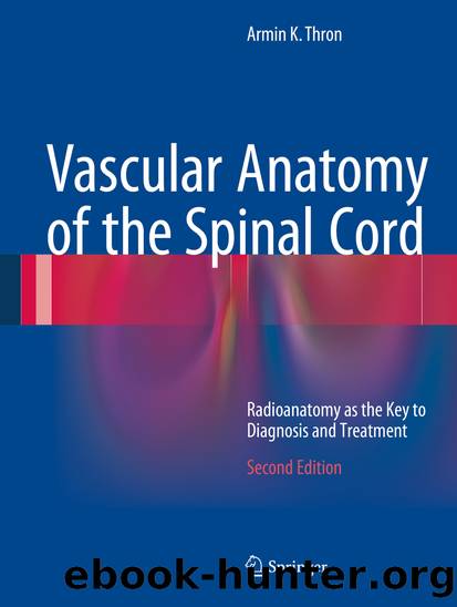 Vascular Anatomy of the Spinal Cord by Armin K. Thron
