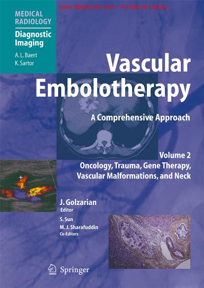 Vascular Embolotherapy: A Comprehensive Approach, Oncology, Trauma, Gene Therapy, Vascular Malformations, and Neck by Jafar Golzarian Shiliang Sun Melhem J. Sharafuddin