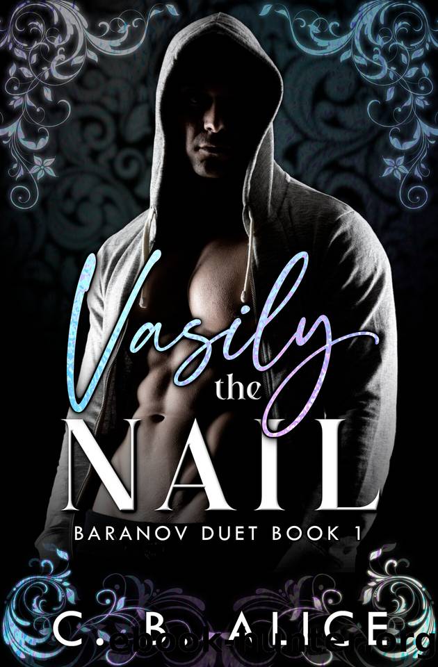 Vasily the Nail: A Forced Proximity Bratva Romance (Baranov Duet Book 1) by C. B. Alice