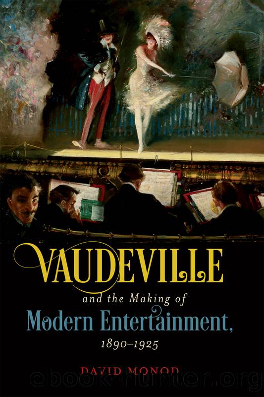 Vaudeville and the Making of Modern Entertainment, 1890â1925 by David Monod