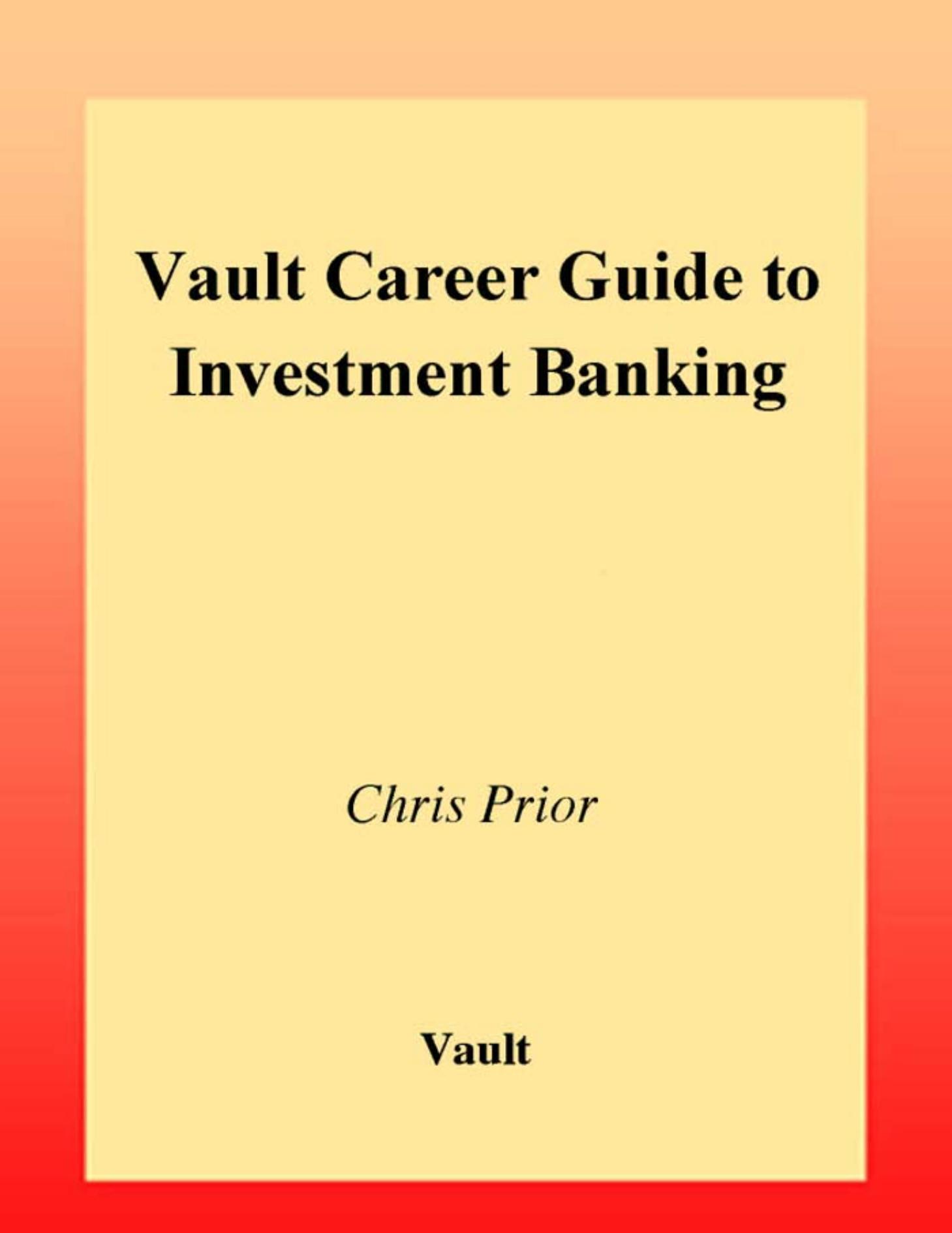 Vault Career Guide to Investment Banking, 4th Edition by Tom Lott