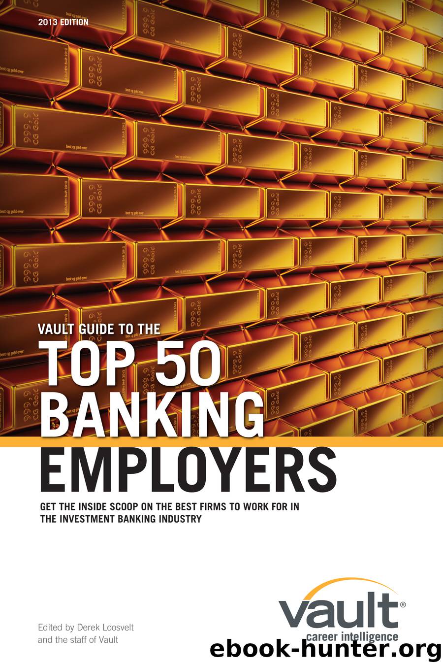 Vault Guide to the Top 50 Banking Employers, 2013 Edition by VAULT