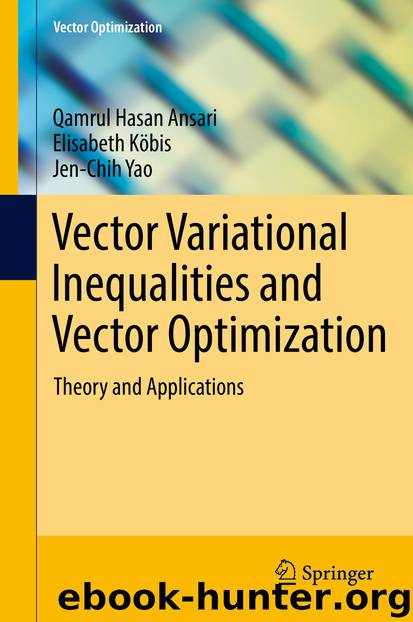 Vector Variational Inequalities and Vector Optimization by Qamrul Hasan Ansari Elisabeth Köbis & Jen-Chih Yao