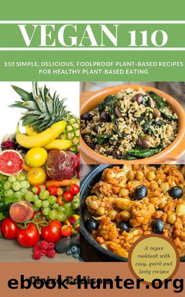 Vegan 110: 110 simple, delicious, foolproof plant-based recipes for healthy plant-based eating by Claire Eddison