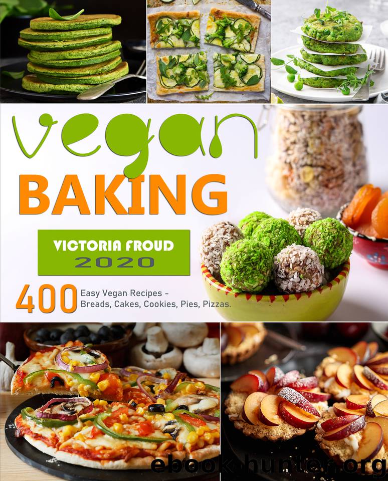 Vegan Baking: 400 Easy Vegan Recipes - Breads, Cakes, Cookies, Pies, Pizzas. by Froud Victoria
